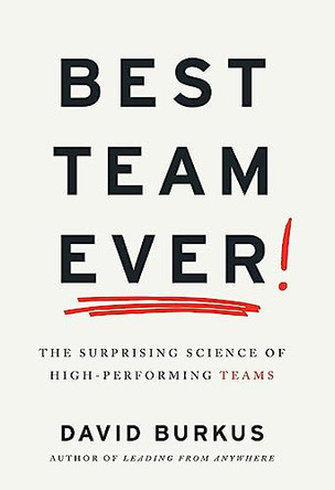 Best Team Ever: The Surprising Science of High-Performing Teams by David Burkus 9781544541754