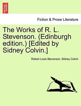 The Works of R. L. Stevenson. (Edinburgh Edition.) [Edited by Sidney Colvin.] by Robert Louis Stevenson 9781241156190