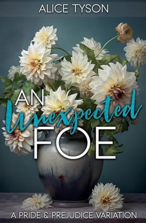 An Unexpected Foe: A Pride and Prejudice Variation by Alice Tyson 9798227315502