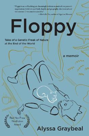 Floppy: Tales of a Genetic Freak of Nature at the End of the World by Alyssa Graybeal