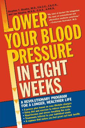 Lower Your Blood Pressure in Eight Weeks: A Revolutionary Program for a Longer, Healthier Life by Stephen T. Sinatra
