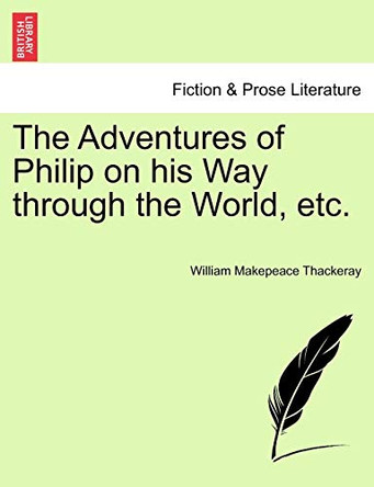 The Adventures of Philip on His Way Through the World, Etc. by William Makepeace Thackeray 9781241192167