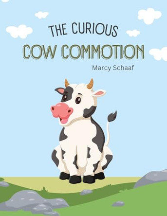 The Curious Cow Commotion by Marcy Schaaf 9798868975868
