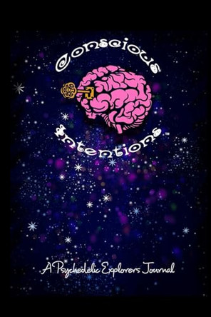 Conscious Intentions: A Psychedelic Explorers Trip Journal by Conscious Intentions 9798881255879