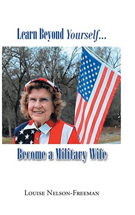 Learn Beyond Yourself... Become a Military Wife by Louise Nelson-Freeman 9798886854640
