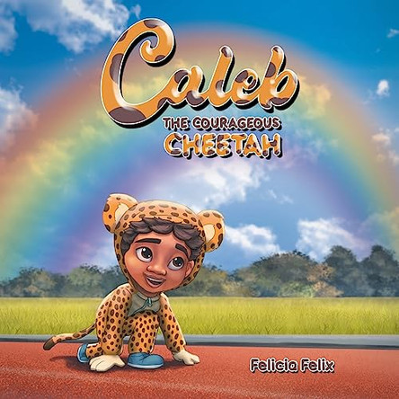 Caleb the Courageous Cheetah by Felicia Angello 9798888105788