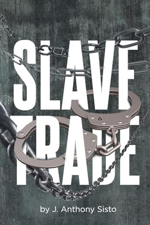 Slave Trade by J Anthony Sisto 9798889606772