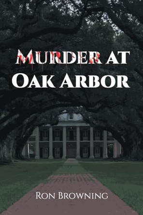 Murder At Oak Arbor by Ron Browning 9798890613455