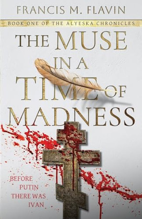 The Muse in a Time of Madness by Francis M Flavin 9798891322981