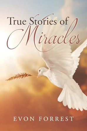 True Stories of Miracles by Evon Forrest 9798893093957