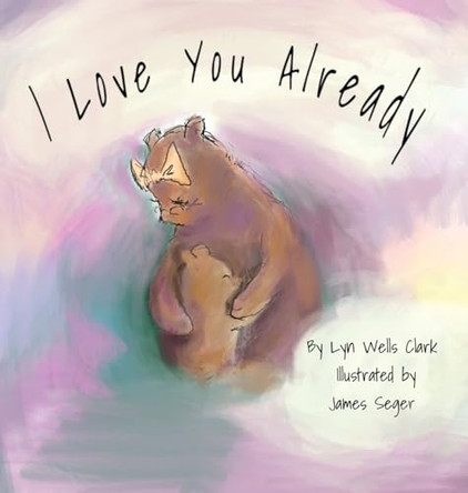 I Love You Already by Lyn Wells Clark 9798893161649