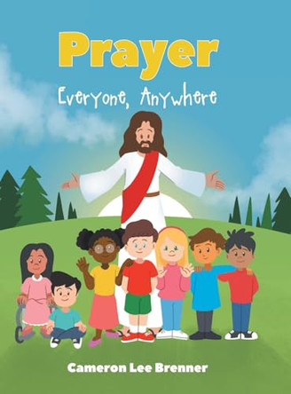 Prayer: Everyone, Anywhere by Cameron Lee Brenner 9798893456806
