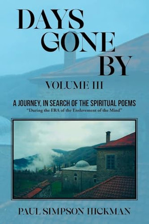 Days Gone By: A Journey, In Search of the Spirituals (Volume III) by Paul Simpson Hickman 9798893914771