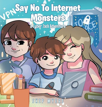 Say No To Internet Monsters: A Cyber Jack Adventure by Skip Myers 9798894270685