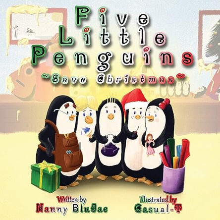 Five Little Penguins Save Christmas by Nanny Blujae 9798985304664