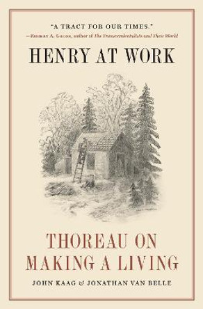 Henry at Work: Thoreau on Making a Living by John Kaag