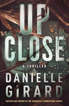 Up Close by Danielle Girard 9798987411735