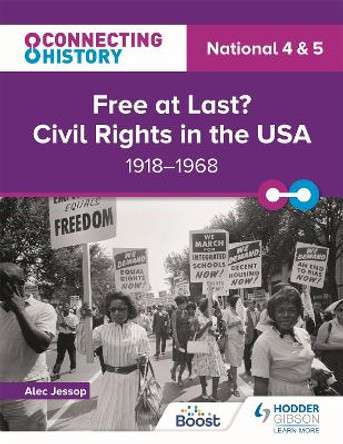 Connecting History: National 4 & 5 Free at last? Civil Rights in the USA, 1918–1968 by Alec Jessop