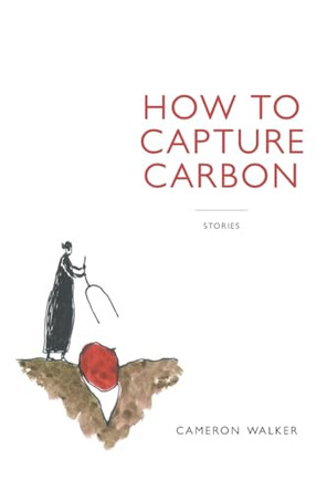 How to Capture Carbon, Stories by Cameron Walker 9798990014947