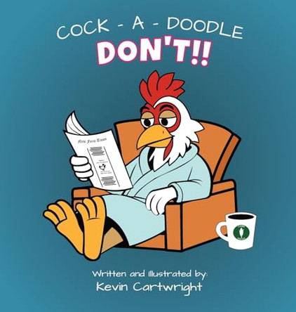 Cock - A - Doodle - Don't!! by Kevin Cartwright 9798992107920
