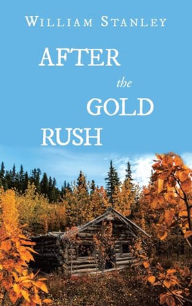 After the Gold Rush by William Stanley 9781665756570