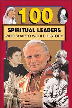 100 Spiritual Leaders Who Shaped World History by Samuel Willard Crompton 9780912517445