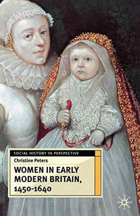 Women in Early Modern Britain, 1450-1640 by Christine Peters 9780333633595