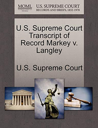 U.S. Supreme Court Transcript of Record Markey V. Langley by U S Supreme Court 9781244972285