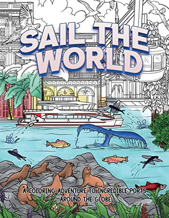 Sail The World: A coloring adventure to incredible ports around the globe by Melanie Wilmesher 9780578309880