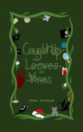 Caught Up in Leaves and Vines by Jake Graham 9780645622492