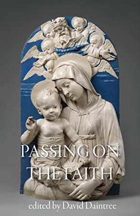 Passing on the Faith: the Challenge for Parents and Schools by David Daintree 9780646853543