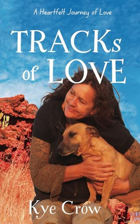 Tracks of Love: A Heartfelt Journey of Love by Kye Crow 9780648631613