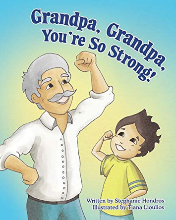 Grandpa, Grandpa, You're So Strong! by Stephanie Hondros 9780648954507