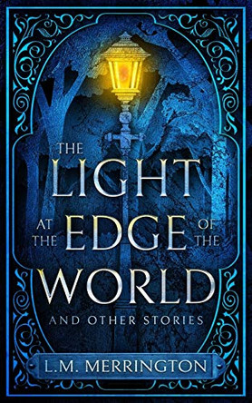 The Light at the Edge of the World and Other Stories by L M Merrington 9780648982517