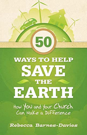 50 Ways to Help Save the Earth: How You and Your Church Can Make a Difference by Rebecca Barnes 9780664233709