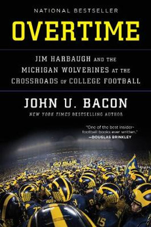 Overtime: Jim Harbaugh and the Michigan Wolverines at the Crossroads of College Football by John U. Bacon