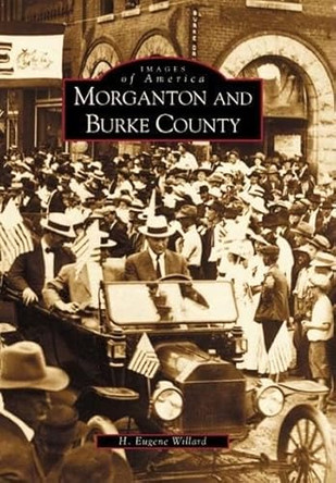 Morgantown and Burke County by H. Eugene Willard 9780738513737