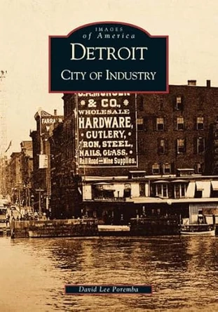 Detroit: City of Industry by David Lee Poremba 9780738520377