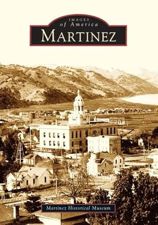 Martinez by Martinez Historical Museum 9780738529202