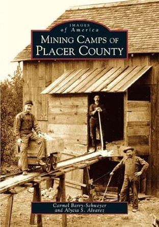Mining Camps of Placer County by Carmel Barry-Schweyer 9780738529509