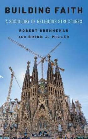 Building Faith: A Sociology of Religious Structures by Robert Brenneman