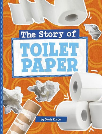 The Story of Toilet Paper by Gloria Koster 9780756582036