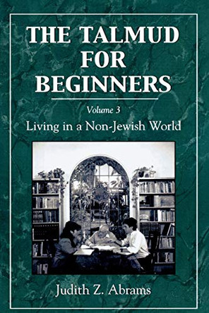 The Talmud for Beginners: Living in a Non-Jewish World by Judith Z. Abrams 9780765799678