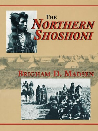 The Northern Shoshoni by Brigham D. Madsen 9780870042669