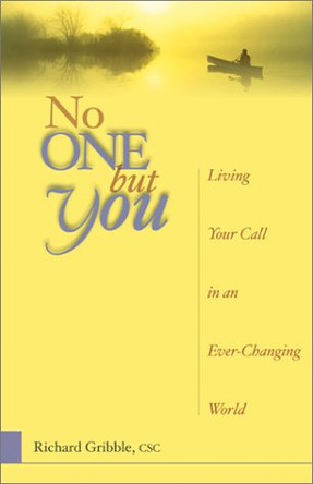 No One But You: Living Your Call in an Ever-changing World by Richard Gribble 9780877939771