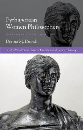 Pythagorean Women Philosophers: Between Belief and Suspicion by Dorota M. Dutsch