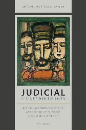 Judicial Dis-Appointments: Judicial Appointments Reform and the Rise of European Judicial Independence by Mitchel de S.-O.-l'E. Lasser