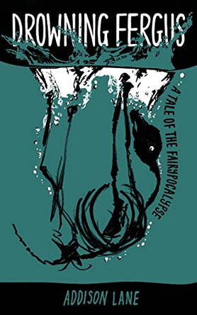 Drowning Fergus: A Tale of the Fairypocalypse by Addison Lane 9780983953869