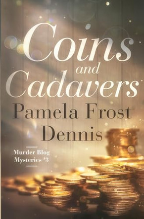 Coins and Cadavers by Pamela Frost Dennis 9780999349489