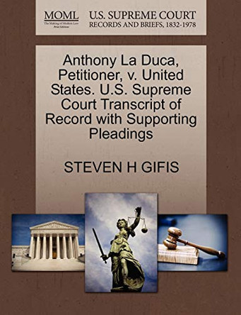 Anthony La Duca, Petitioner, V. United States. U.S. Supreme Court Transcript of Record with Supporting Pleadings by Steven H Gifis 9781270707974